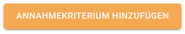 Annahmekriterium hinzufügen Button orange